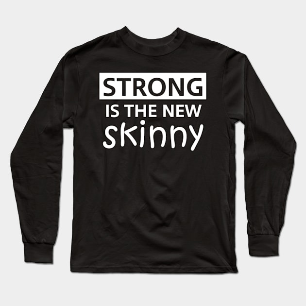 Strong Is the New Skinny Long Sleeve T-Shirt by Marks Marketplace